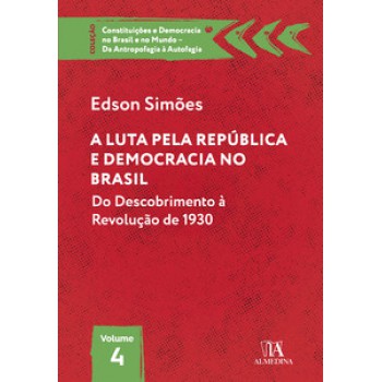 A Luta Pela República E Democracia No Brasil: Do Descobrimento à Revolução De 1930