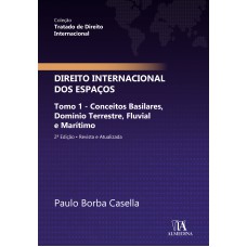Direito Internacional Dos Espaços: Tomo 1 - Conceitos Basilares, Domínio Terrestre, Luvial E Marítimo