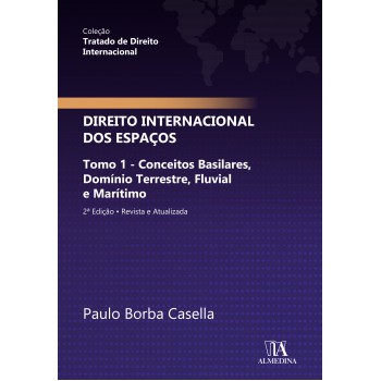Direito Internacional Dos Espaços: Tomo 1 - Conceitos Basilares, Domínio Terrestre, Luvial E Marítimo