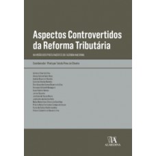 Aspectos Controvertidos Da Reforma Tributária: Na Visão Dos Procuradores Da Fazenda Nacional