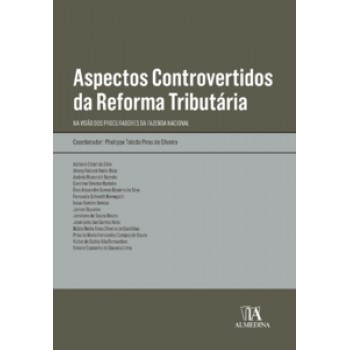 Aspectos Controvertidos Da Reforma Tributária: Na Visão Dos Procuradores Da Fazenda Nacional