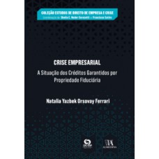 Crise Empresarial: A Situação Dos Créditos Garantidos Por Propriedade Fiduciária