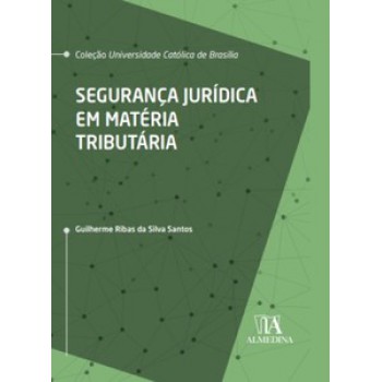 Segurança Jurídica Em Matéria Tributária