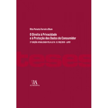 O Direito à Privacidade E A Proteção Dos Dados Do Consumidor: 2ª Edição Atualizada Pela Lei N. 13.709/2018 - Lgpd