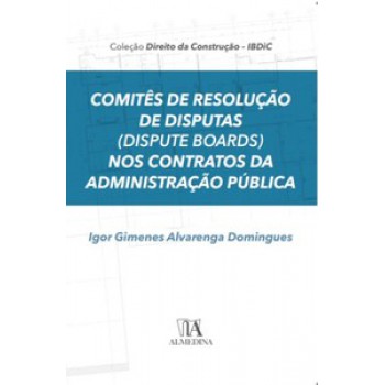 Comitês De Resolução De Disputas (dispute Boards) Nos Contratos Da Administração Pública