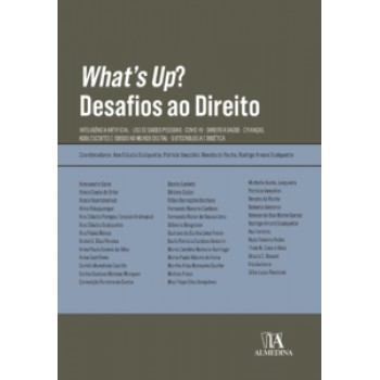 What’s Up? Desafios Ao Direito: Inteligência Artificial - Uso De Dados Pessoais - Covid-19 - Direito à Saúde - Crianças, Adolescentes E Idosos No Mundo Digital - Biotecnologia E Bioética