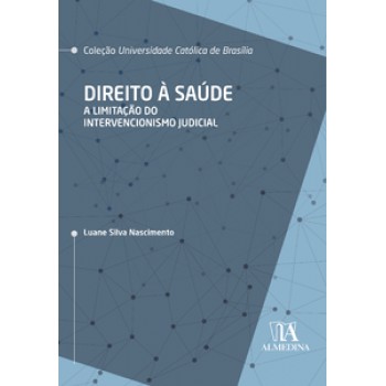 Direito à Saúde: A Limitação Do Intervencionismo Judicial