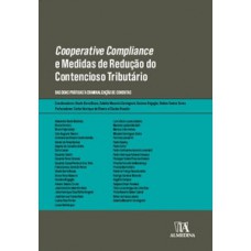 Cooperative Compliance E Medidas De Redução Do Contencioso Tributário: Das Boas Práticas à Criminalização De Condutas