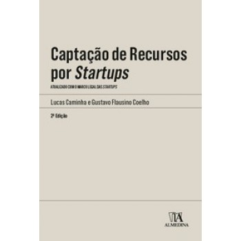 Captação De Recursos Por Startups: Atualizado Com O Marco Legal Das Startups