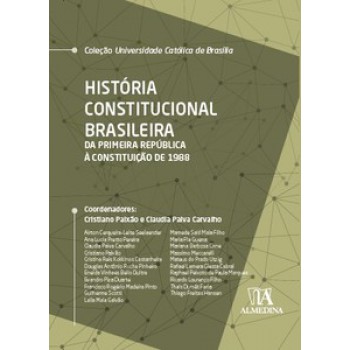 História Constitucional Brasileira: Da Primeira República à Constituição De 1988