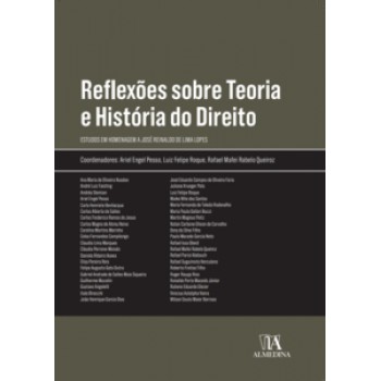 Reflexões Sobre Teoria E História Do Direito: Estudos Em Homenagem A José Reinaldo De Lima Lopes