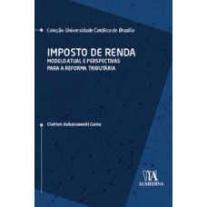 Imposto De Renda: Modelo Atual E Perspectivas Para A Reforma Tributária