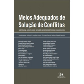 Meios Adequados De Solução De Conflitos: Arbitragem, Dispute Board, Mediação, Negociação E Práticas Colaborativas