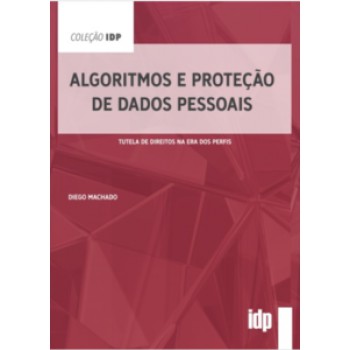 Algoritmos E Proteção De Dados Pessoais: Tutela De Direitos Na Era Dos Perfis