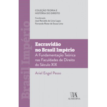 Escravidão No Brasil Império: A Fundamentação Teórica Nas Faculdades De Direito Do Século Xix