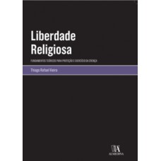 Liberdade Religiosa: Fundamentos Teóricos Para Proteção E Exercício Da Crença