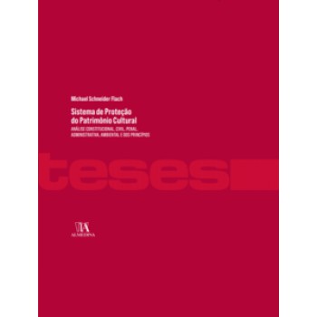 Sistema De Proteção Do Patrimônio Cultural: Análise Constitucional, Civil, Penal, Administrativa, Ambiental E Dos Princípios