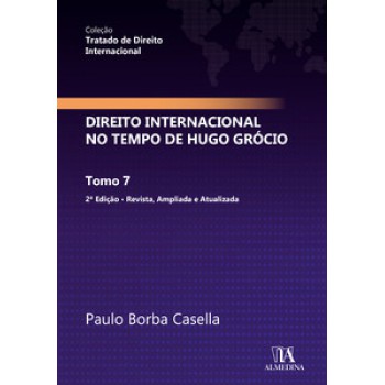 Direito Internacional No Tempo De Hugo Grócio: Tomo 7