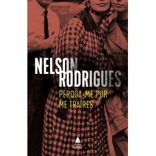 Perdoa-me Por Me Traíres: Tragédia De Costumes Em Três Atos