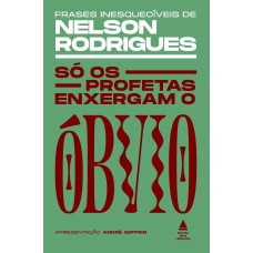 Só Os Profetas Enxergam O óbvio: Frases Inesquecíveis De Nelson Rodrigues