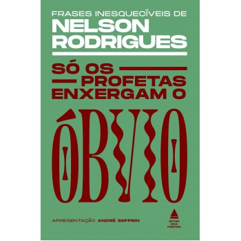 Só Os Profetas Enxergam O óbvio: Frases Inesquecíveis De Nelson Rodrigues