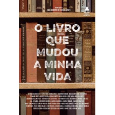 O Livro Que Mudou A Minha Vida: A Força Transformadora Da Literatura