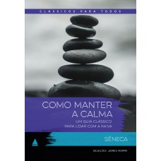 Como Manter A Calma: Um Guia Clássico Para Lidar Com A Raiva