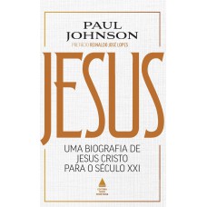 Jesus: Uma Biografia De Jesus Cristo Para O Século Xxi