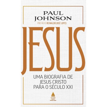 Jesus: Uma Biografia De Jesus Cristo Para O Século Xxi