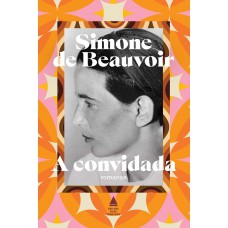 A Convidada: O Primeiro Romance De Simone De Beauvoir