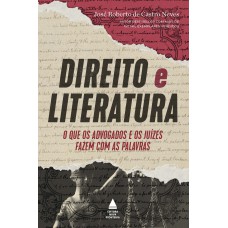 Direito E Literatura: O Que Os Advogados E Juízes Fazem Com A Palavra