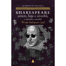 Shakespeare Ontem, Hoje E Amanhã, E Amanhã, E Amanhã: Por Que Shakespeare é Pop?