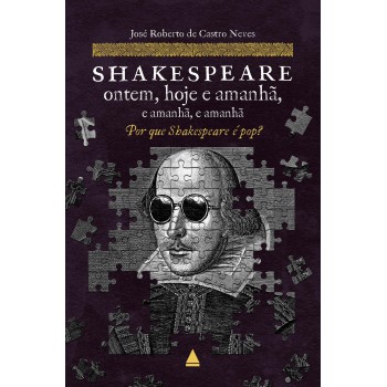 Shakespeare Ontem, Hoje E Amanhã, E Amanhã, E Amanhã: Por Que Shakespeare é Pop?