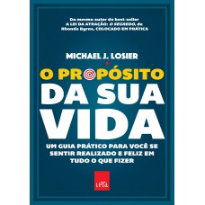 O Propósito Da Sua Vida - Edição Slim: Um Guia Prático Para Você Se Sentir Realizado E Feliz Em Tudo O Que Fizer