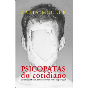 Psicopatas Do Cotidiano - Edição Slim: Como Reconhecer, Como Conviver, Como Se Proteger