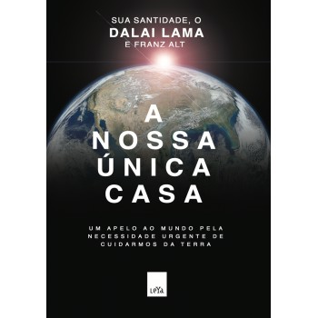 A nossa única casa: Um apelo ao mundo pela necessidade urgente de cuidarmos da Terra