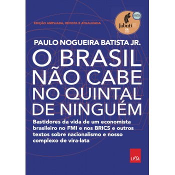 O Brasil não cabe no quintal de ninguém – Edição ampliada, revista e a atualizada: Bastidores da vida de um economista brasileiro no FMI e nos BRICS e outros textos sobre nacionalismo e nosso complexo de vira-lata