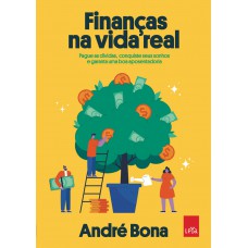 Finanças Na Vida Real: Pague As Dívidas, Conquiste Seus Sonhos E Garanta Uma Boa Aposentadoria