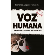 Voz Humana: Arquivos Secretos Da Ditadura