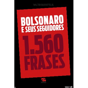 Bolsonaro E Seus Seguidores: 1.560 Frases