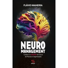 Neuromanagement: Cérebro E A Gestão Do Futuro De Pessoas E Organizações