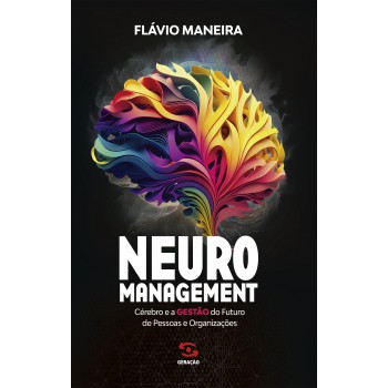 Neuromanagement: Cérebro E A Gestão Do Futuro De Pessoas E Organizações