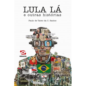 Lula Lá E Outras Histórias