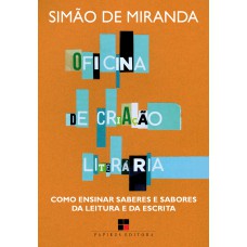 Oficina De Criação Literária: Como Ensinar Saberes E Sabores Da Leitura E Da Escrita