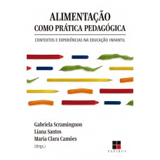 Alimentação Como Prática Pedagógica: Contextos E Experiências Na Educação Infantil Alimentação Como Prática Pedagógica: Contextos E Experiências Na Educação Infantil
