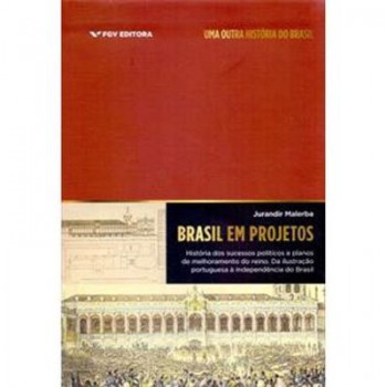 BRASIL EM PROJETOS: HISTÓRIA DOS SUCESSOS POLÍTICOS E PLANOS DE MELHORAMENTO DO