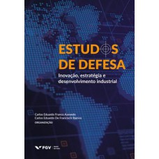 ESTUDOS DE DEFESA: INOVAÇÃO, ESTRATÉGIA E DESENVOLVIMENTO INDUSTRIAL