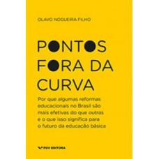 PONTOS FORA DA CURVA: POR QUE ALGUMAS REFORMAS EDUCACIONAIS NO BRASIL SÃO MAIS EFETIVAS DO QUE OUTRAS E O QUE ISSO SIGNI