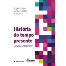 HISTÓRIA DO TEMPO PRESENTE: MUTAÇÕES E REFLEXÕES