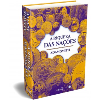 A Riqueza Das Nações: Edição Integrai Capa Dura